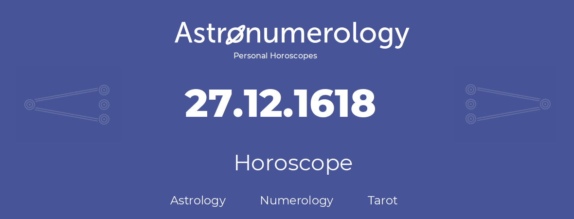Horoscope for birthday (born day): 27.12.1618 (December 27, 1618)