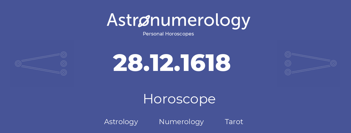 Horoscope for birthday (born day): 28.12.1618 (December 28, 1618)