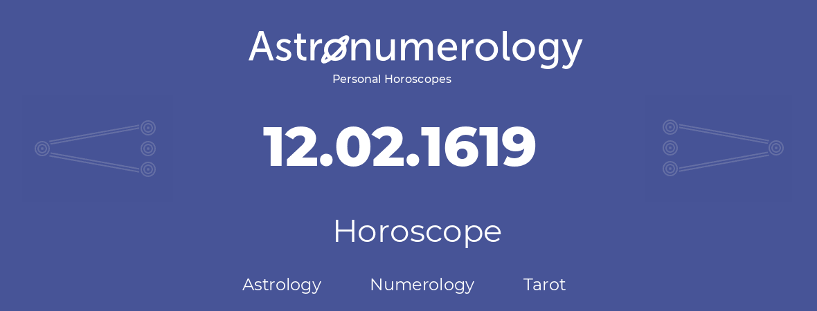 Horoscope for birthday (born day): 12.02.1619 (February 12, 1619)