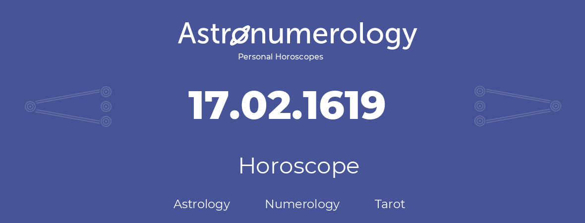 Horoscope for birthday (born day): 17.02.1619 (February 17, 1619)