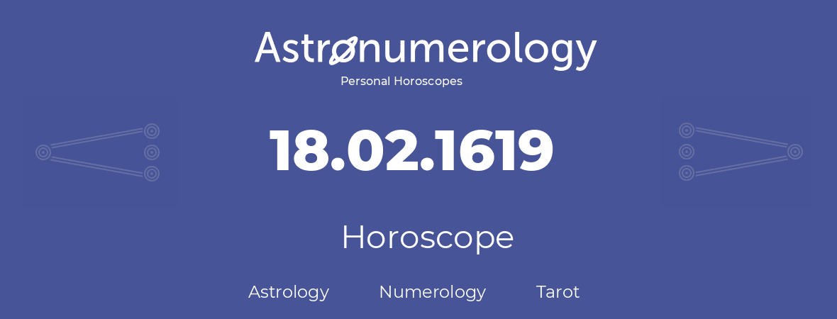 Horoscope for birthday (born day): 18.02.1619 (February 18, 1619)