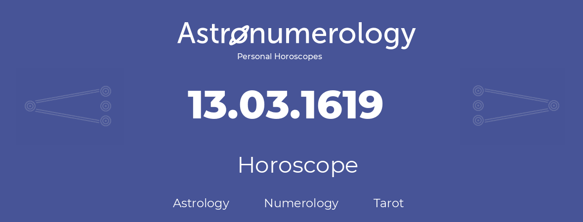 Horoscope for birthday (born day): 13.03.1619 (March 13, 1619)