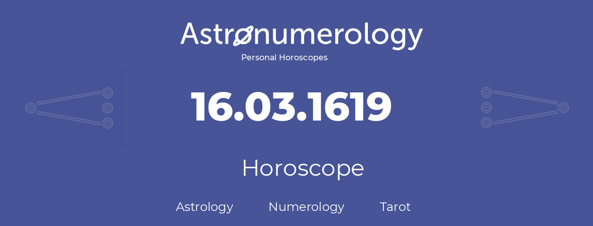 Horoscope for birthday (born day): 16.03.1619 (March 16, 1619)