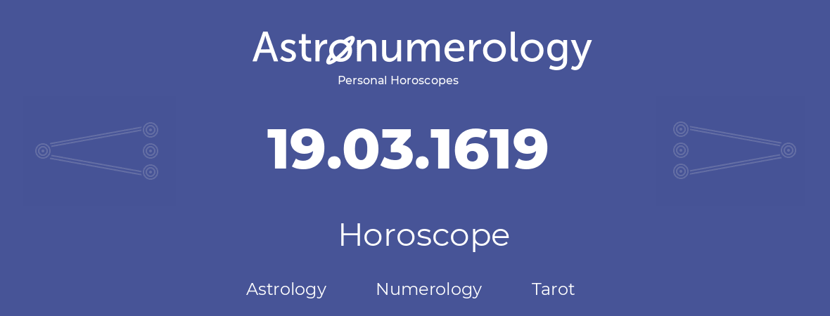 Horoscope for birthday (born day): 19.03.1619 (March 19, 1619)