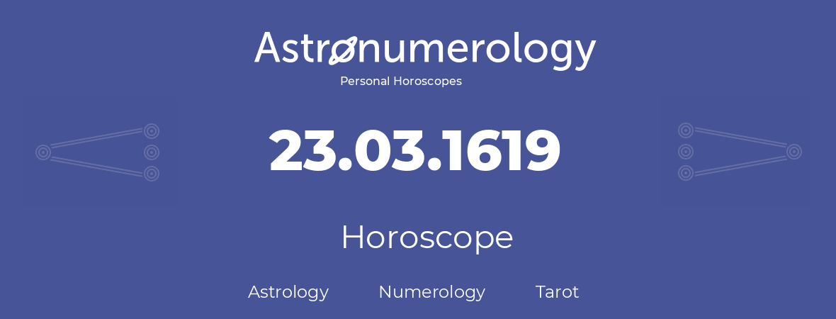 Horoscope for birthday (born day): 23.03.1619 (March 23, 1619)