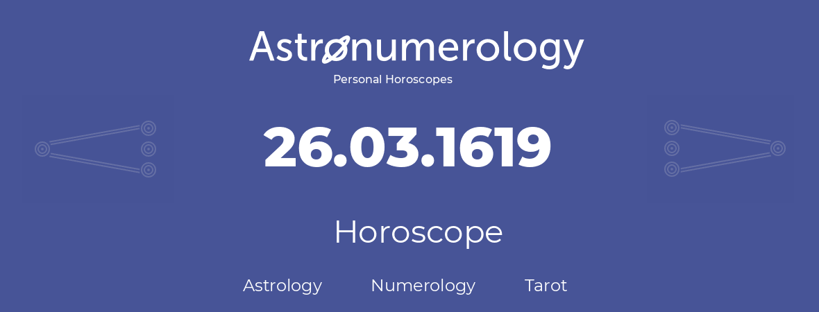 Horoscope for birthday (born day): 26.03.1619 (March 26, 1619)