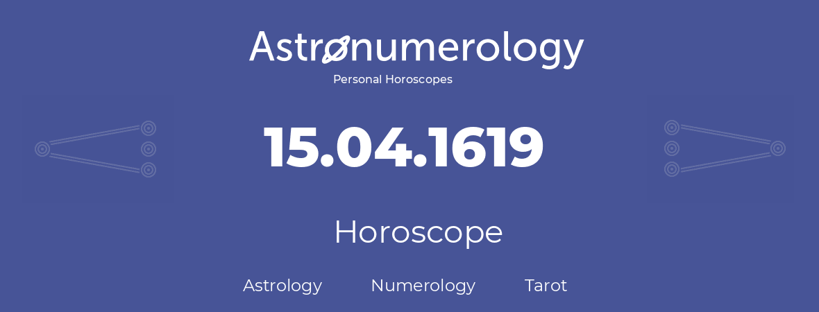 Horoscope for birthday (born day): 15.04.1619 (April 15, 1619)