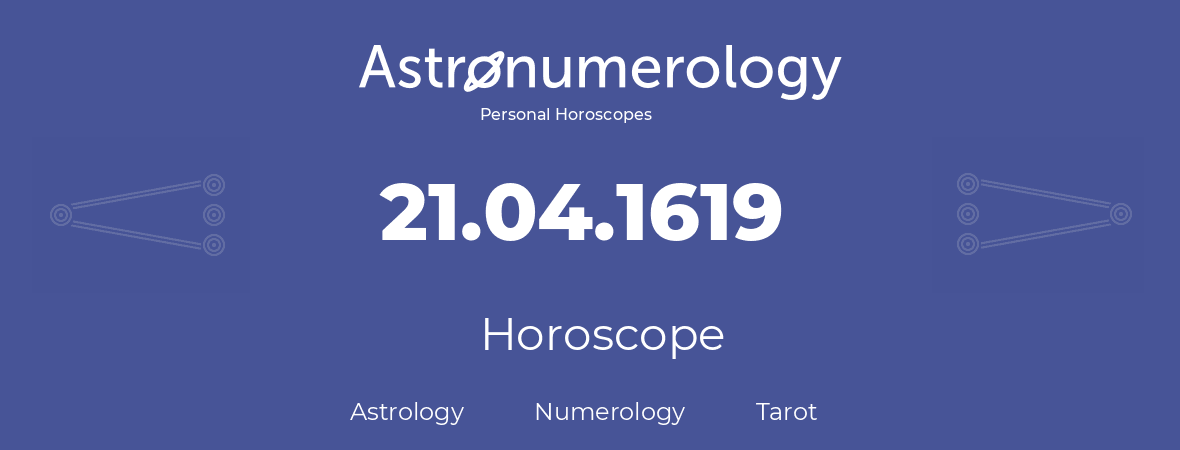 Horoscope for birthday (born day): 21.04.1619 (April 21, 1619)