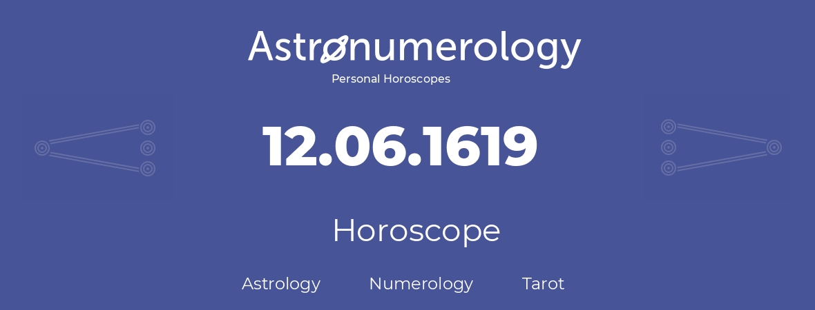 Horoscope for birthday (born day): 12.06.1619 (June 12, 1619)