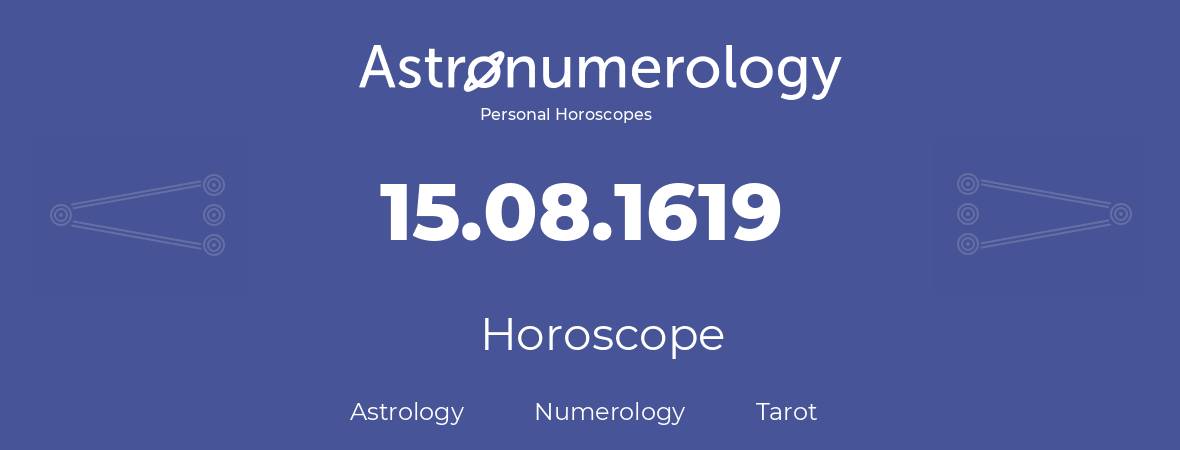 Horoscope for birthday (born day): 15.08.1619 (August 15, 1619)