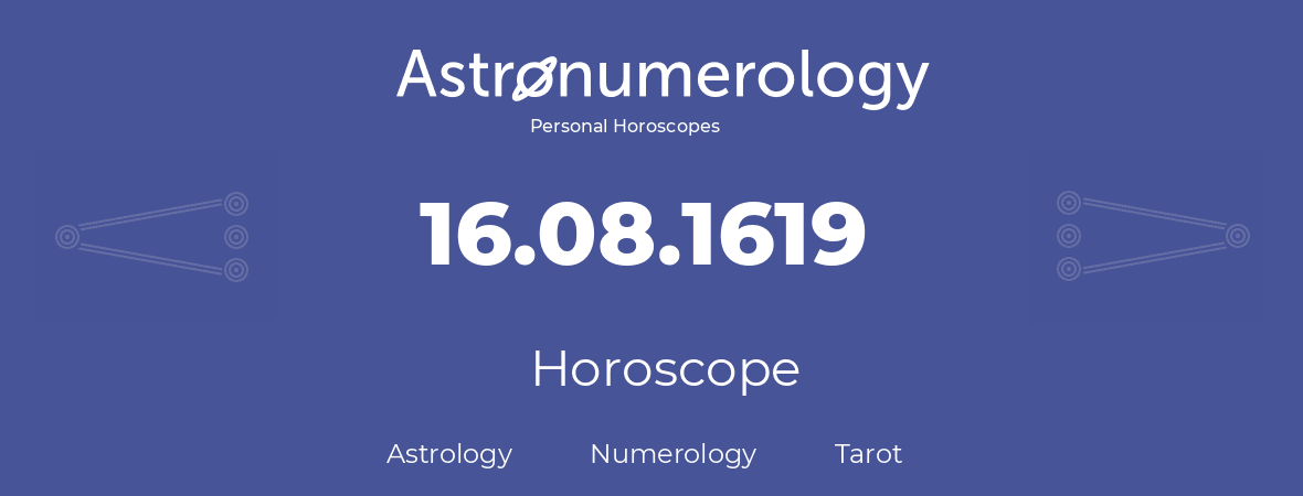 Horoscope for birthday (born day): 16.08.1619 (August 16, 1619)