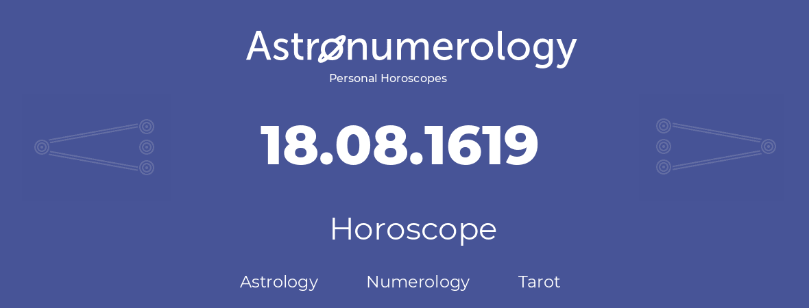 Horoscope for birthday (born day): 18.08.1619 (August 18, 1619)