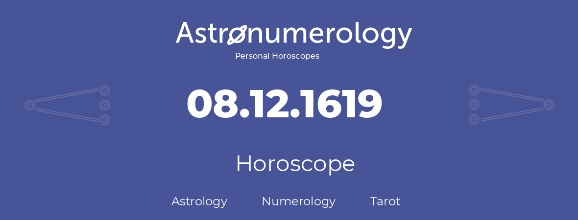 Horoscope for birthday (born day): 08.12.1619 (December 08, 1619)