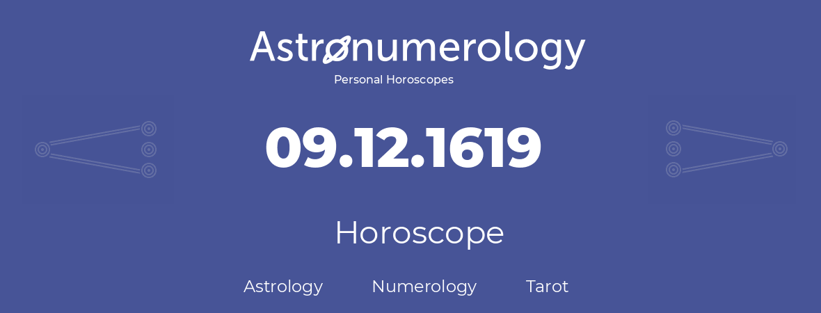 Horoscope for birthday (born day): 09.12.1619 (December 9, 1619)