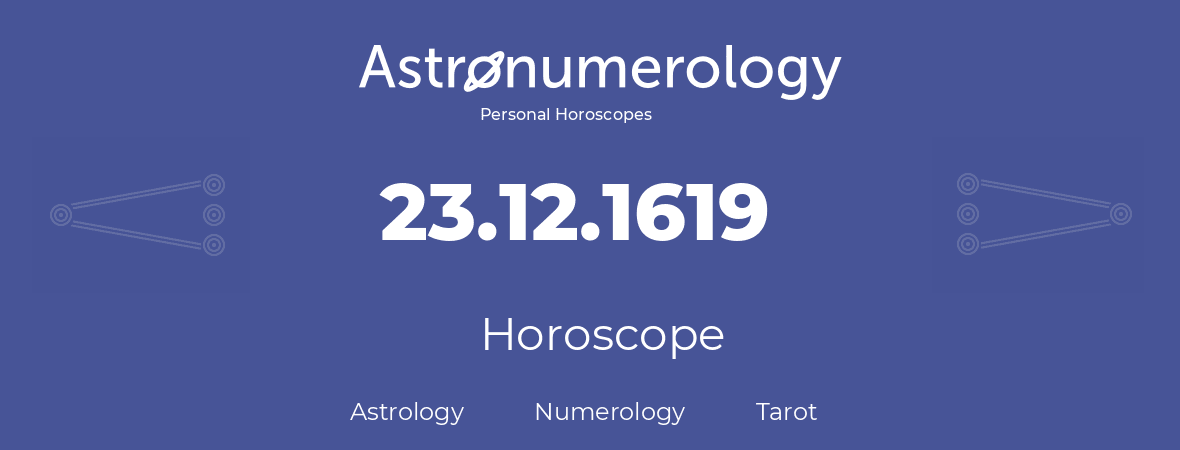 Horoscope for birthday (born day): 23.12.1619 (December 23, 1619)