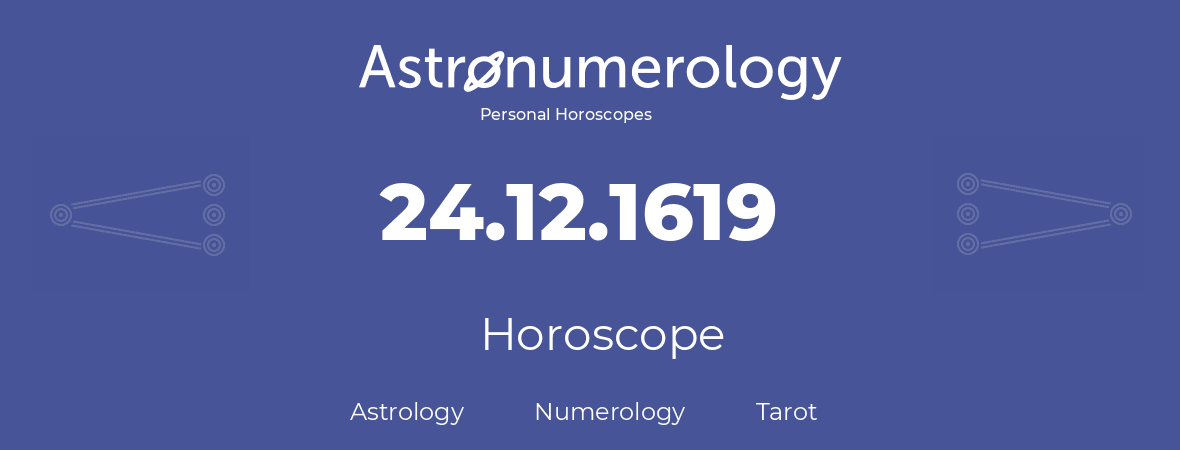 Horoscope for birthday (born day): 24.12.1619 (December 24, 1619)