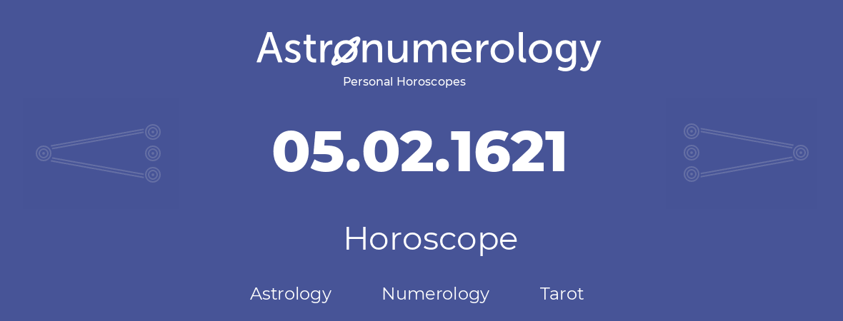 Horoscope for birthday (born day): 05.02.1621 (February 05, 1621)