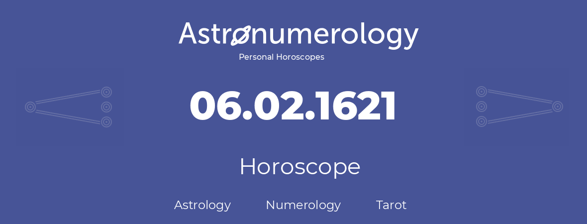 Horoscope for birthday (born day): 06.02.1621 (February 06, 1621)