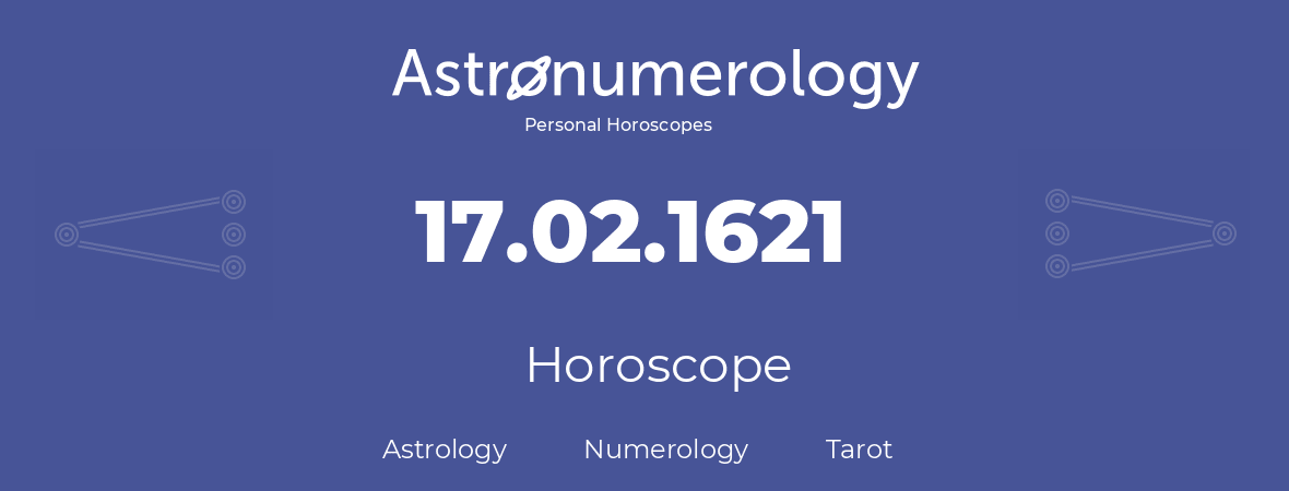 Horoscope for birthday (born day): 17.02.1621 (February 17, 1621)