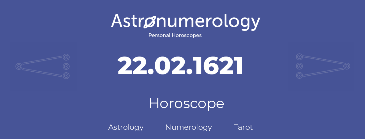 Horoscope for birthday (born day): 22.02.1621 (February 22, 1621)