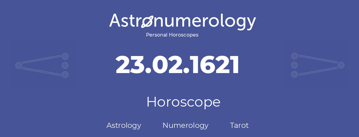 Horoscope for birthday (born day): 23.02.1621 (February 23, 1621)
