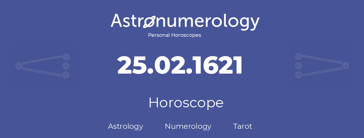 Horoscope for birthday (born day): 25.02.1621 (February 25, 1621)