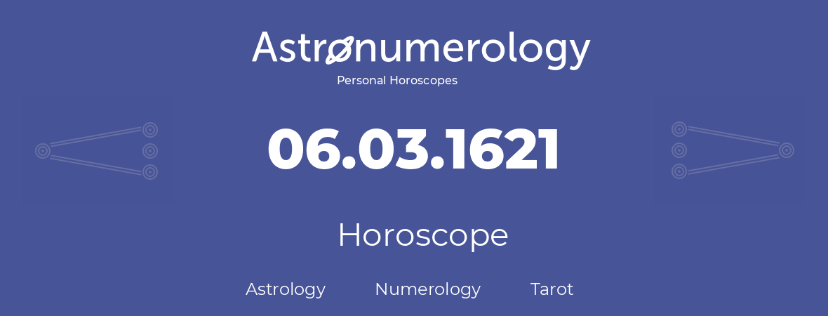 Horoscope for birthday (born day): 06.03.1621 (March 06, 1621)