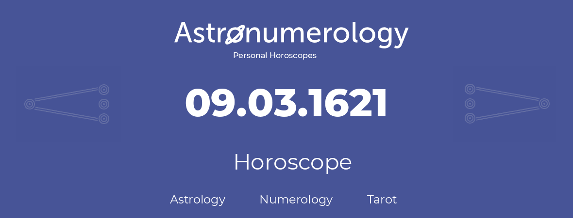 Horoscope for birthday (born day): 09.03.1621 (March 09, 1621)