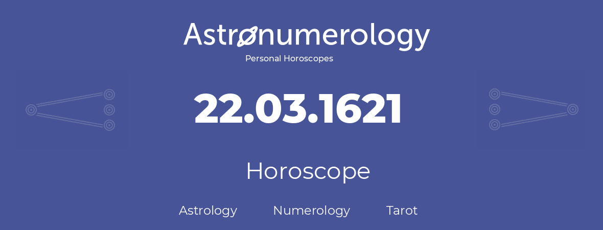 Horoscope for birthday (born day): 22.03.1621 (March 22, 1621)