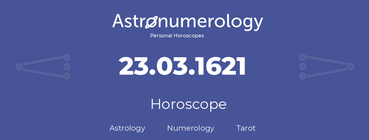 Horoscope for birthday (born day): 23.03.1621 (March 23, 1621)