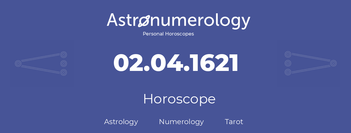 Horoscope for birthday (born day): 02.04.1621 (April 02, 1621)