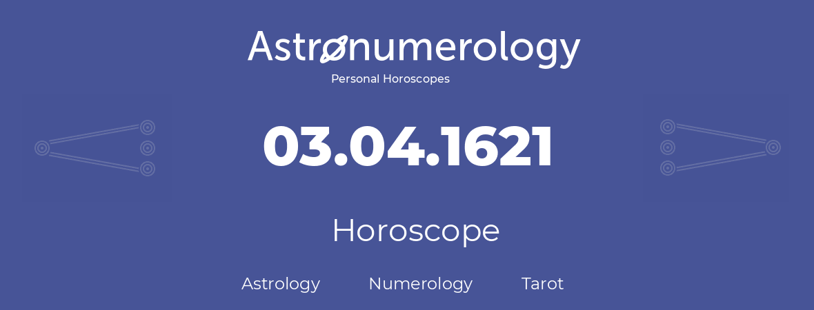 Horoscope for birthday (born day): 03.04.1621 (April 03, 1621)