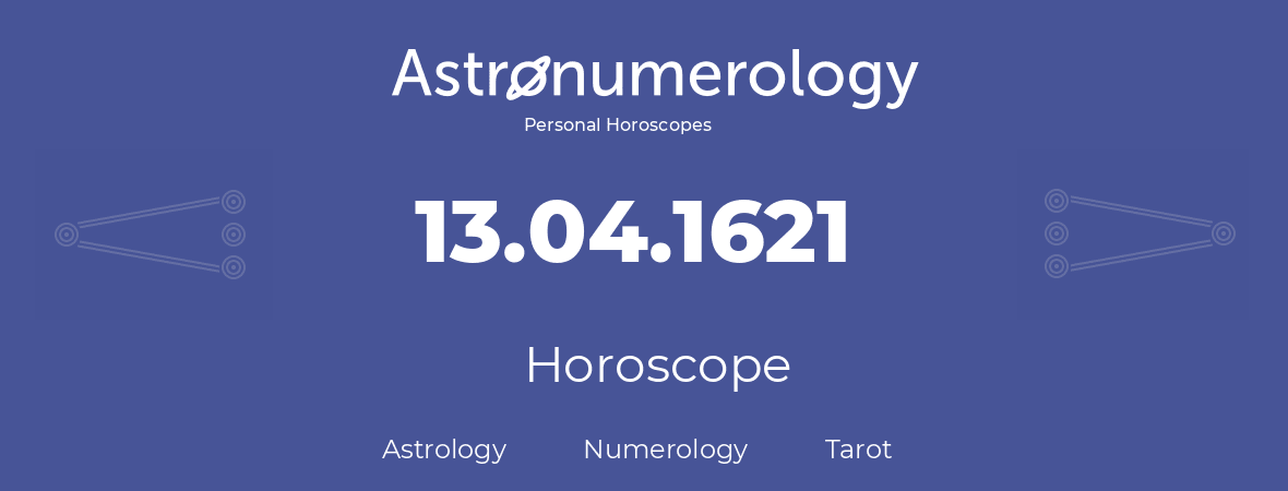 Horoscope for birthday (born day): 13.04.1621 (April 13, 1621)