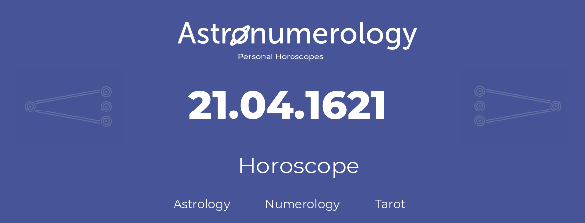 Horoscope for birthday (born day): 21.04.1621 (April 21, 1621)