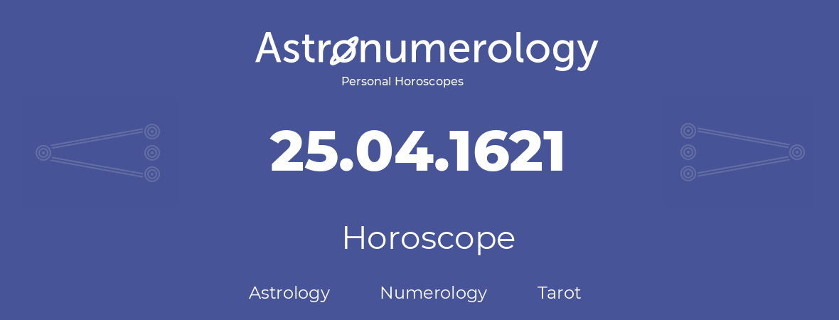 Horoscope for birthday (born day): 25.04.1621 (April 25, 1621)