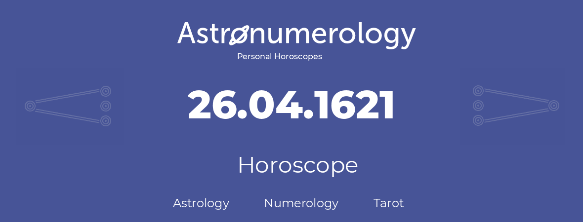 Horoscope for birthday (born day): 26.04.1621 (April 26, 1621)