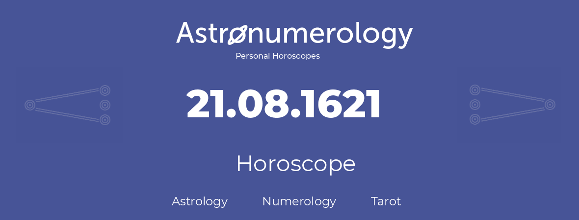Horoscope for birthday (born day): 21.08.1621 (August 21, 1621)