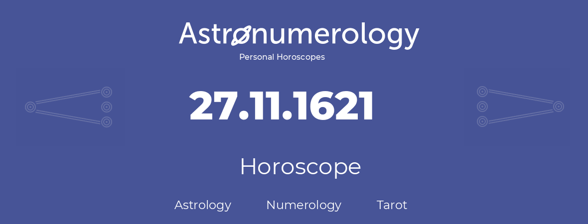 Horoscope for birthday (born day): 27.11.1621 (November 27, 1621)