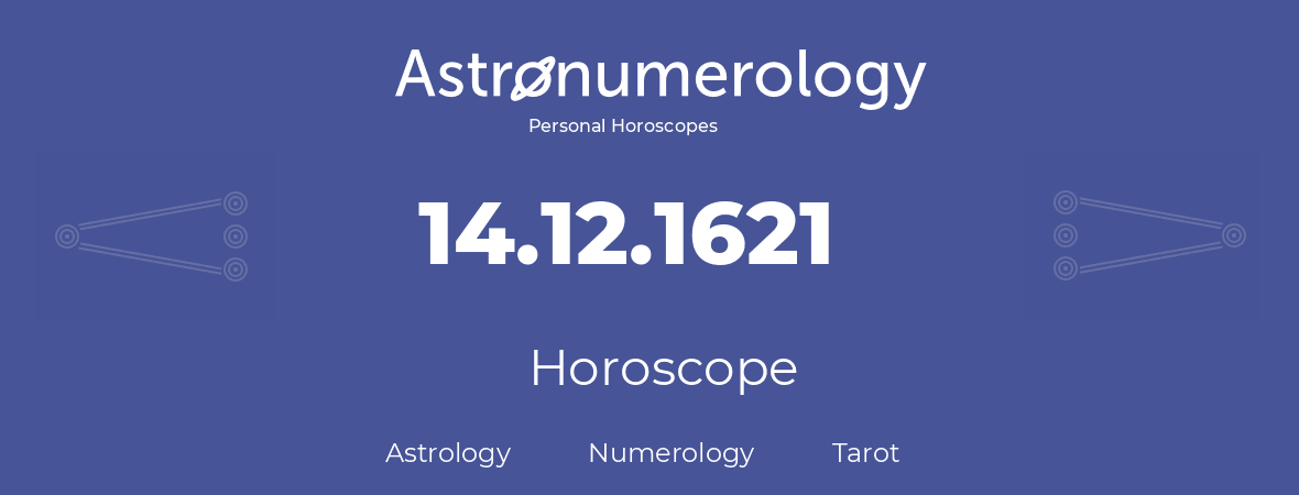 Horoscope for birthday (born day): 14.12.1621 (December 14, 1621)