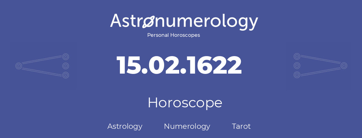 Horoscope for birthday (born day): 15.02.1622 (February 15, 1622)