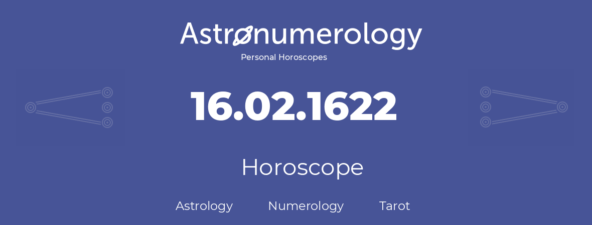 Horoscope for birthday (born day): 16.02.1622 (February 16, 1622)