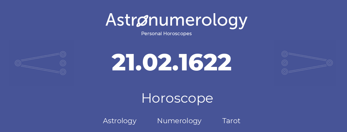 Horoscope for birthday (born day): 21.02.1622 (February 21, 1622)