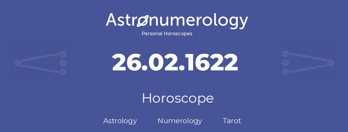 Horoscope for birthday (born day): 26.02.1622 (February 26, 1622)