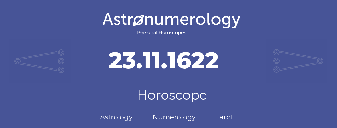 Horoscope for birthday (born day): 23.11.1622 (November 23, 1622)