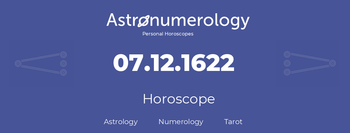 Horoscope for birthday (born day): 07.12.1622 (December 07, 1622)