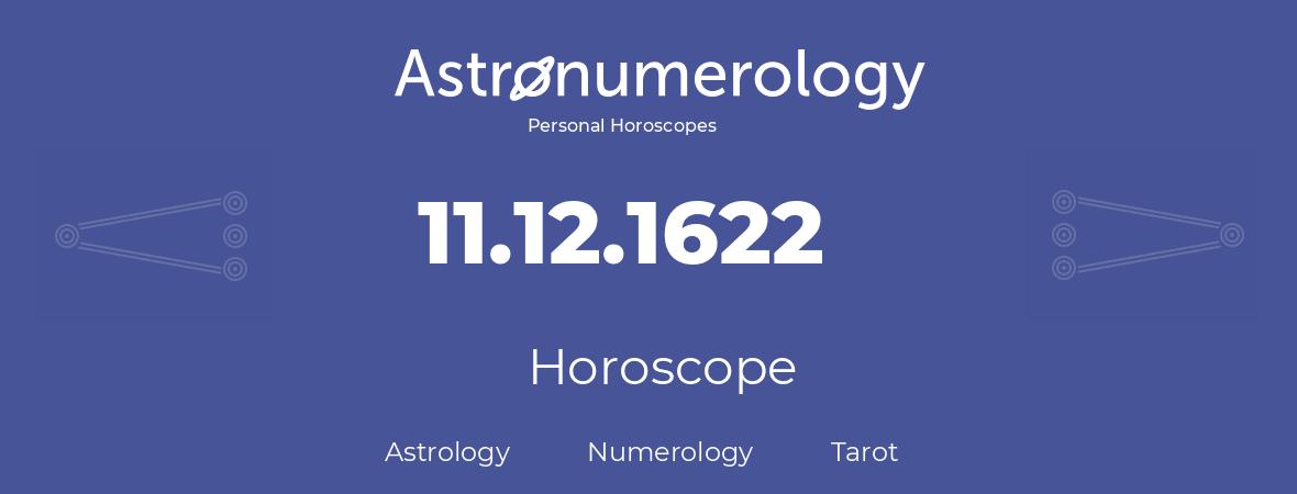 Horoscope for birthday (born day): 11.12.1622 (December 11, 1622)