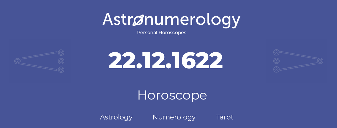 Horoscope for birthday (born day): 22.12.1622 (December 22, 1622)