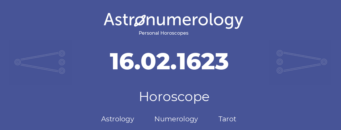 Horoscope for birthday (born day): 16.02.1623 (February 16, 1623)