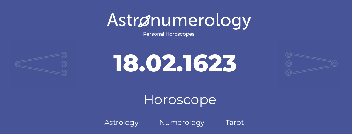 Horoscope for birthday (born day): 18.02.1623 (February 18, 1623)