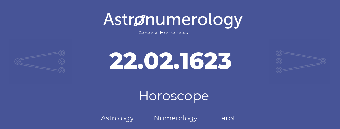 Horoscope for birthday (born day): 22.02.1623 (February 22, 1623)